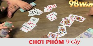 Các chiến thuật đánh phỏm 9 cây hiệu quả tại 98win