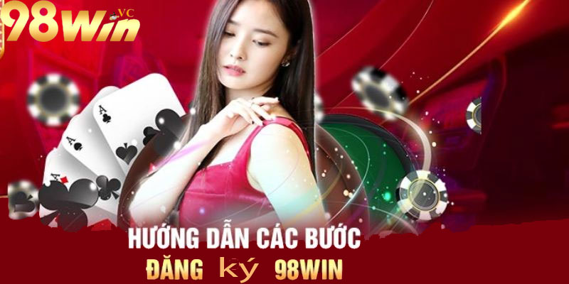 Hướng dẫn chi tiết đăng ký nhà cái 98win