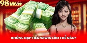 Lợi ích khi nạp tiền vào nhà cái 98win