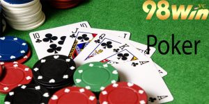 Quy tắc cơ bản và cách chơi Poker tại nhà cái 98win